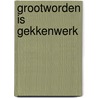 Grootworden is gekkenwerk door Linda Goodman