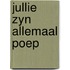 Jullie zyn allemaal poep