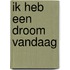 Ik heb een droom vandaag