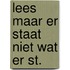 Lees maar er staat niet wat er st.
