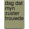 Dag dat myn zuster trouwde door M. Minco