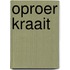 Oproer kraait