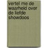 Vertel me de waarheid over de liefde showdoos
