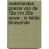 Nederlandse poezie van de 12e t/m 20e eeuw ; In liefde bloeyende door Gerrit Komrij