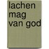 Lachen mag van God