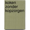 Koken zonder kopzorgen by B. Meijer