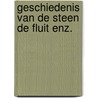 Geschiedenis van de steen de fluit enz.