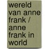 Wereld van anne frank / anne frank in world