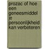 Prozac of hoe een geneesmiddel je persoonlijkheid kan verbeteren