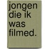 Jongen die ik was filmed.