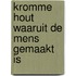 Kromme hout waaruit de mens gemaakt is
