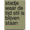 Stadje waar de tijd stil is blijven staan by Bohumil Hrabal