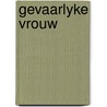 Gevaarlyke vrouw by Virgil William Morris