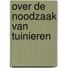 Over de noodzaak van tuinieren door Gerrit Komrij