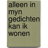 Alleen in myn gedichten kan ik wonen door Slauerhoff