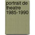 Portrait de theatre 1985-1990