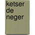 Ketser de neger