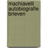 Machiavelli autobiografie brieven door Niccolò Machiavelli
