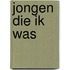 Jongen die ik was