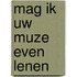 Mag ik uw muze even lenen