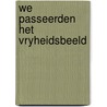 We passeerden het vryheidsbeeld door Henk Hofland
