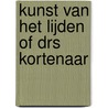 Kunst van het lijden of drs Kortenaar door Dorrestyn