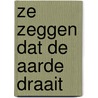 Ze zeggen dat de aarde draait by Willem Wilmink