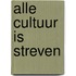 Alle cultuur is streven