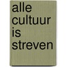 Alle cultuur is streven by Rudi Kousbroek