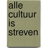 Alle cultuur is streven door Rudi Kousbroek