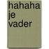 Hahaha je vader