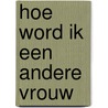 Hoe word ik een andere vrouw by Robin Moore