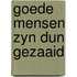 Goede mensen zyn dun gezaaid