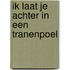 Ik laat je achter in een tranenpoel