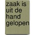 Zaak is uit de hand gelopen