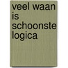 Veel waan is schoonste logica by Emily Dickinson