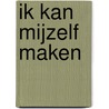 Ik kan mijzelf maken door C. Heintz