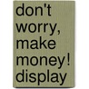 Don't worry, make money! display by Richard K. Carlson