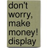 Don't worry, make money! display door Richard K. Carlson