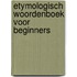 Etymologisch woordenboek voor beginners