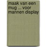Maak van een mug ... voor mannen display door Richard K. Carlson