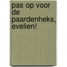 Pas op voor de paardenheks, Evelien! door M. Pala