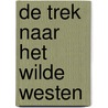 De trek naar het Wilde Westen door P. Kent
