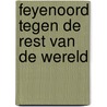 Feyenoord tegen de rest van de wereld by R. van Vrijaldenhoven