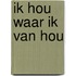 Ik hou waar ik van hou