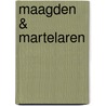 Maagden & martelaren by S. Maginn