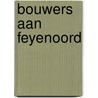 Bouwers aan feyenoord by Ger Bestebreurtje