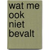 Wat me ook niet bevalt door Theo Capel