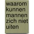 Waarom kunnen mannen zich niet uiten