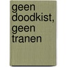 Geen doodkist, geen tranen door J. Golsteijn